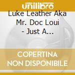 Luke Leather Aka Mr. Doc Loui - Just A Rumor cd