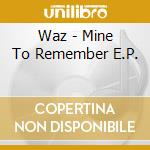 Waz - Mine To Remember E.P. cd