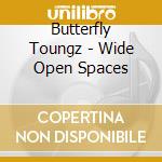 Butterfly Toungz - Wide Open Spaces cd