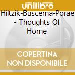 Hiltzik-Buscema-Porae - Thoughts Of Home cd musicale di Hiltzik