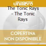 The Tonic Rays - The Tonic Rays cd
