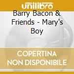 Barry Bacon & Friends - Mary's Boy cd musicale di Barry & Friends Bacon