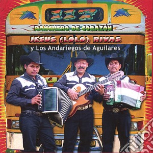 Jesus (Lolo) Rivas Y Los Andariegos De Aguilares - Ranchero De Corazan cd musicale di Jesus (Lolo) Rivas Y Los Andariegos De Aguilares