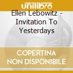 Ellen Lebowitz - Invitation To Yesterdays cd