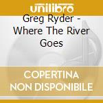 Greg Ryder - Where The River Goes cd