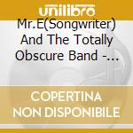 Mr.E(Songwriter) And The Totally Obscure Band - The Huddled cd musicale di Mr.E(Songwriter) And The Totally Obscure Band