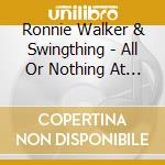 Ronnie Walker & Swingthing - All Or Nothing At All cd musicale di Ronnie Walker & Swingthing