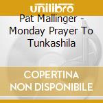 Pat Mallinger - Monday Prayer To Tunkashila cd