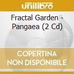 Fractal Garden - Pangaea (2 Cd) cd