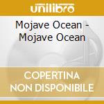 Mojave Ocean - Mojave Ocean cd