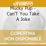 Mucky Pup - Can'T You Take A Joke cd
