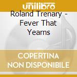 Roland Trenary - Fever That Yearns cd
