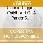 Claudio Riggio - Childhood Of A Parker'S Neighbour cd