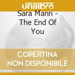 Sara Mann - The End Of You cd