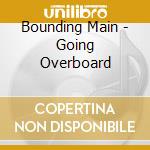 Bounding Main - Going Overboard cd