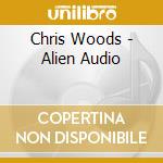 Chris Woods - Alien Audio cd