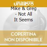 Mike & Greg - Not All It Seems cd