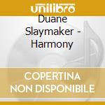 Duane Slaymaker - Harmony cd musicale di Duane Slaymaker