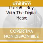 Pixelh8 - Boy With The Digital Heart cd