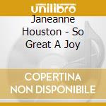 Janeanne Houston - So Great A Joy cd musicale di Janeanne Houston