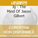 Jg - The Mind Of Jason Gilbert cd
