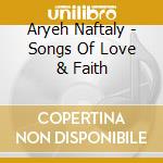 Aryeh Naftaly - Songs Of Love & Faith cd