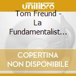Tom Freund - La Fundamentalist Music cd