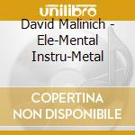 David Malinich - Ele-Mental Instru-Metal cd