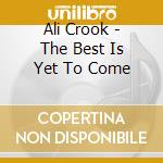 Ali Crook - The Best Is Yet To Come cd