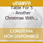 Table For 5 - Another Christmas With Table For 5 cd musicale di Table For 5