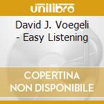David J. Voegeli - Easy Listening cd