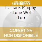 E. Frank Murphy - Lone Wolf Too cd