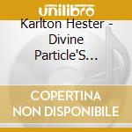 Karlton Hester - Divine Particle'S Vision cd