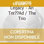 Legacy - An Trir??Ad / The Trio cd musicale di Legacy
