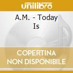 A.M. - Today Is cd
