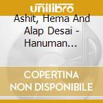 Ashit, Hema And Alap Desai - Hanuman Vandana cd musicale di Ashit, Hema And Alap Desai