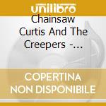 Chainsaw Curtis And The Creepers - Pantloads Of Fun cd