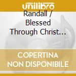 Randall / Blessed Through Christ Fears - Christmas Praise cd musicale di Randall / Blessed Through Christ Fears