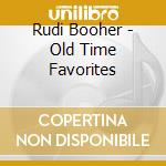 Rudi Booher - Old Time Favorites cd musicale di Rudi Booher
