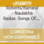 Roberts/Barrand - Naulakha Redux: Songs Of Rudyard Kipling cd