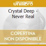 Crystal Deep - Never Real cd