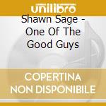 Shawn Sage - One Of The Good Guys cd musicale di Shawn Sage