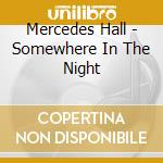 Mercedes Hall - Somewhere In The Night cd musicale di Mercedes Hall