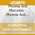 Phoenix And Mercedes - Phoenix And Mercedes cd