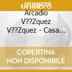 Arcadio V??Zquez V??Zquez - Casa Vac??A cd