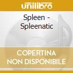 Spleen - Spleenatic cd