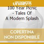 100 Year Picnic - Tales Of A Modern Splash cd