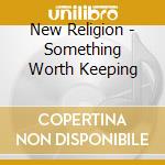 New Religion - Something Worth Keeping cd
