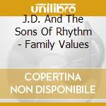 J.D. And The Sons Of Rhythm - Family Values cd musicale di J.D. And The Sons Of Rhythm