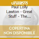 Paul Lolly Lawton - Great Stuff - The Songs Of Paul Lolly Lawton cd